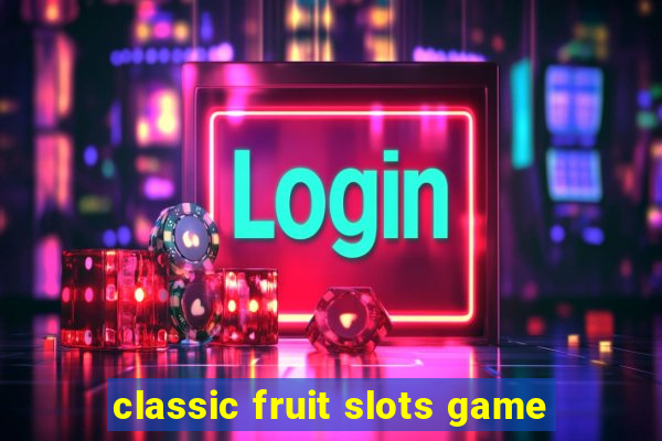 classic fruit slots game